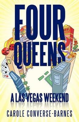 Four Queens: A Las Vegas Weekend by Carole Converse-Barnes