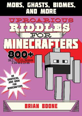 Uproarious Riddles for Minecrafters by Brian Boone