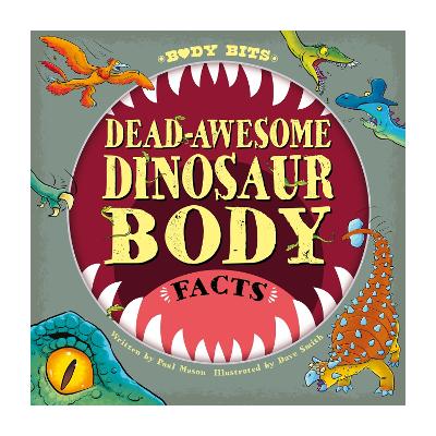 Body Bits: Dead-awesome Dinosaur Body Facts by Paul Mason