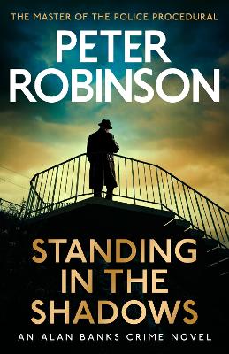 Standing in the Shadows: the FINAL gripping crime novel in the acclaimed DCI Banks crime series by Peter Robinson