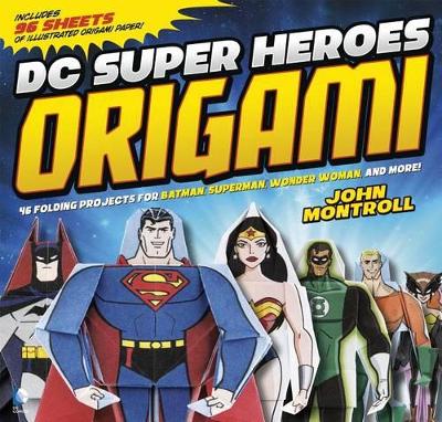 DC Super Heroes Origami: 46 Folding Projects book