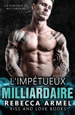 L'impétueux milliardaire: Un Romance de milliardaire book