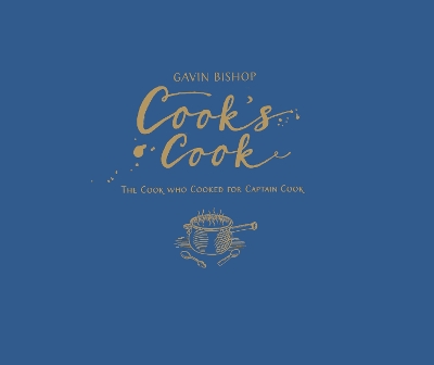 Cook's Cook: The Cook Who Cooked for Captain Cook by Gavin Bishop