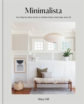 Minimalista: Your step-by-step guide to a better home, wardrobe and life by Shira Gill