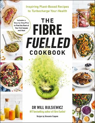 The Fibre Fuelled Cookbook: Inspiring Plant-Based Recipes to Turbocharge Your Health by Will Bulsiewicz