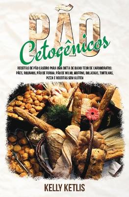 Pão Cetogênico: Receitas de Pão Caseiro para uma Dieta de Baixo Teor de Carboidratos: Pães, Rolinhos, Pão de Forma, Pão de Milho, Muffins, Bolachas, Tortilhas, Pizza e Receitas Sem Glúten book