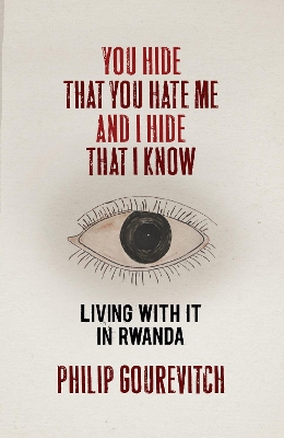 You Hide That You Hate Me and I Hide That I Know: Living with it in Rwanda book