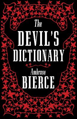 The Devil’s Dictionary: The Complete Edition: The Complete Edition – 1911 edition, enriched with over 800 definitions left out from the original publications book