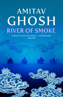 River of Smoke: Ibis Trilogy Book 2 by Amitav Ghosh