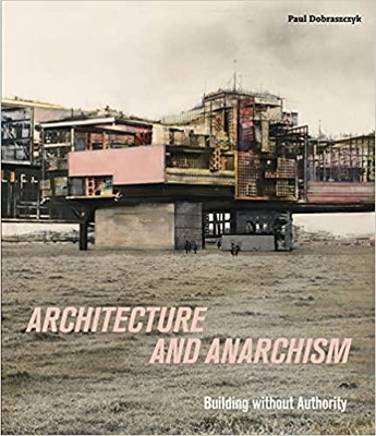 Architecture and Anarchism: Building without Authority book