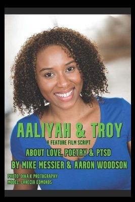Aaliyah & Troy: : A Feature Film Script About Love, Poetry & PTSD book