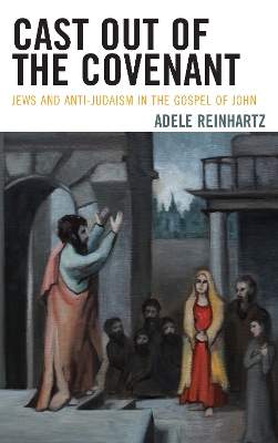 Cast Out of the Covenant: Jews and Anti-Judaism in the Gospel of John book