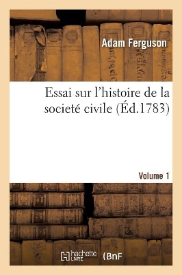 Essai Sur l'Histoire de la Societe Civile. Volume 1 by Sir Alex Ferguson