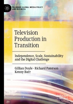 Television Production in Transition: Independence, Scale, Sustainability and the Digital Challenge book