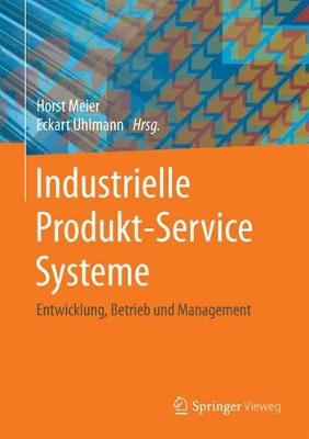 Industrielle Produkt-Service Systeme: Entwicklung, Betrieb und Management book
