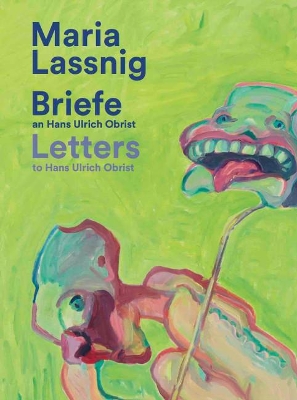 Maria Lassnig. Briefe an / Letters to Hans Ulrich Obrist.: Mit der Kunst zusammen: da verkommt man nicht! /Living With Art Stops One Wilting! book