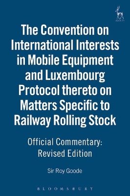 Official Commentary on the Convention on International Interests in Mobile Equipment and Luxembourg Protocol Thereto on Matters Specific to Railway Rolling Stock book