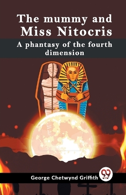The Mummy And Miss Nitocris A Phantasy Of The Fourth Dimension book