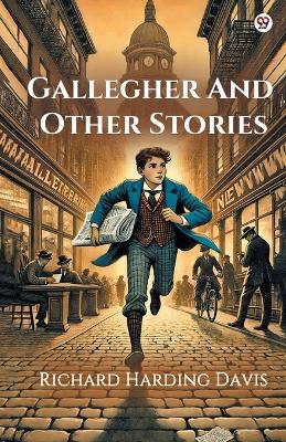 Gallegher And Other Stories (Edition1) by Richard Harding Davis