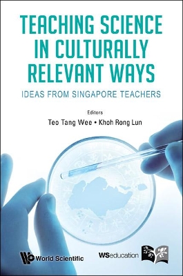 Teaching Science In Culturally Relevant Ways: Ideas From Singapore Teachers book