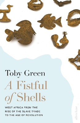 A Fistful of Shells: West Africa from the Rise of the Slave Trade to the Age of Revolution book