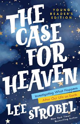 The Case for Heaven Young Reader's Edition: Investigating What Happens After Our Life on Earth book