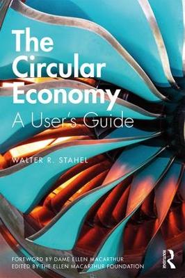 The Circular Economy: A User's Guide by Walter R Stahel