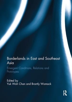 Borderlands in East and Southeast Asia: Emergent conditions, relations and prototypes book