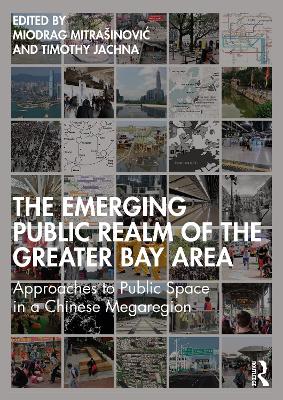 The Emerging Public Realm of the Greater Bay Area: Approaches to Public Space in a Chinese Megaregion book
