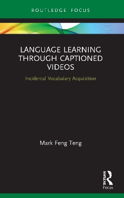 Language Learning Through Captioned Videos: Incidental Vocabulary Acquisition by Mark Feng Teng