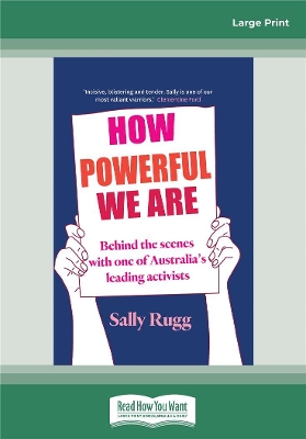 How Powerful We Are: Behind the scenes with one of Australia's leading activists by Sally Rugg