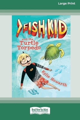 Fish Kid and the Turtle Torpedo [Large Print 16pt] by Kylie Howarth
