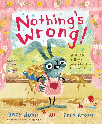 Nothing's Wrong!: A Hare, a Bear, and Some Pie to Share book