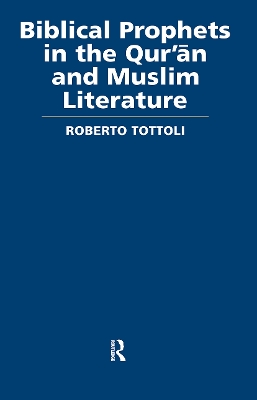 Biblical Prophets in the Qur'an and Muslim Literature by Roberto Tottoli