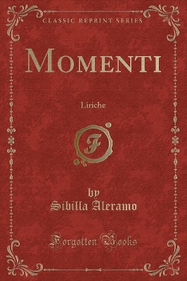 Momenti: Liriche (Classic Reprint) by Sibilla Aleramo