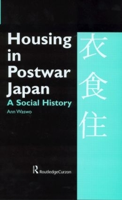 Housing in Postwar Japan by Ann Waswo