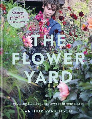 The Flower Yard: Growing Flamboyant Flowers in Containers – THE SUNDAY TIMES BESTSELLER book