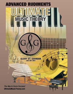 Advanced Rudiments Workbook - Ultimate Music Theory: Advanced Music Theory Workbook (Ultimate Music Theory) includes UMT Guide & Chart, 12 Step-by-Step Lessons & 12 Review Tests to Dramatically Increase Retention! book