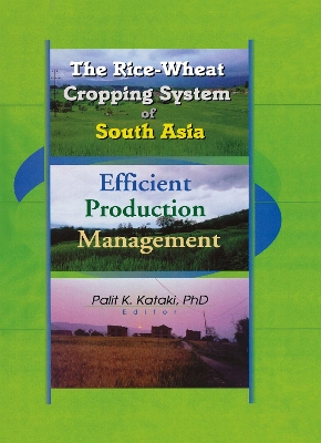 The The Rice-Wheat Cropping System of South Asia: Efficient Production Management by Palit Kataki