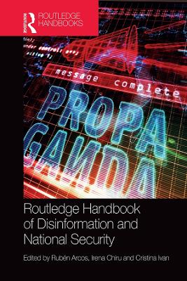 Routledge Handbook of Disinformation and National Security by Rubén Arcos
