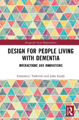 Design for People Living with Dementia: Interactions and Innovations by Emmanuel Tsekleves