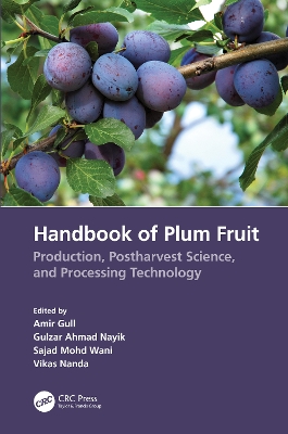 Handbook of Plum Fruit: Production, Postharvest Science, and Processing Technology by Amir Gull