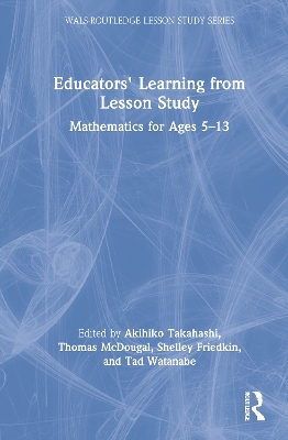 Educators' Learning from Lesson Study: Mathematics for Ages 5-13 by Akihiko Takahashi