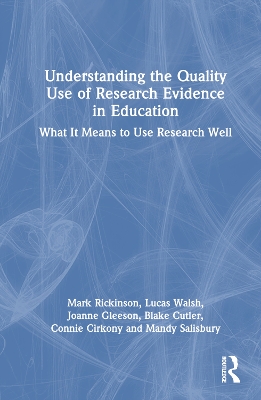 Understanding the Quality Use of Research Evidence in Education: What It Means to Use Research Well book
