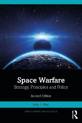 Space Warfare: Strategy, Principles and Policy by John J. Klein