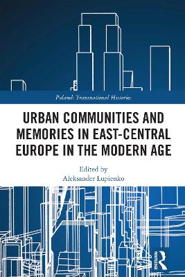 Urban Communities and Memories in East-Central Europe in the Modern Age book