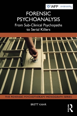Forensic Psychoanalysis: From Sub-Clinical Psychopaths to Serial Killers book