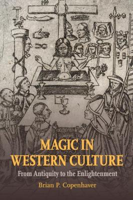 Magic in Western Culture: From Antiquity to the Enlightenment by Brian P. Copenhaver