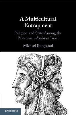 A Multicultural Entrapment: Religion and State Among the Palestinian-Arabs in Israel by Michael Karayanni