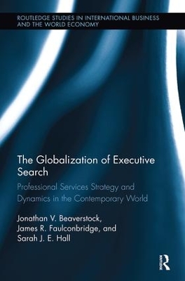 The The Globalization of Executive Search: Professional Services Strategy and Dynamics in the Contemporary World by Jonathan Beaverstock